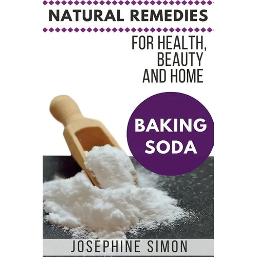 Baking Soda: Natural Remedies for Health, Beauty and Home - Paperback