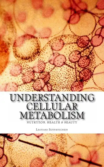 Understanding Cellular Metabolism: Nutrition, health and beauty - Paperback